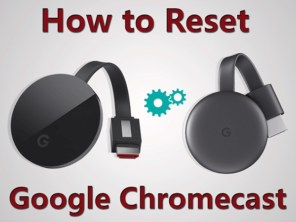 How to Reset Your Chromecast