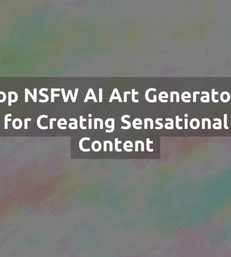 Top NSFW AI Art Generators for Creating Sensational Content